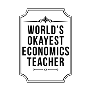 Worlds Okayest Economics Teacher - Economist T-Shirt