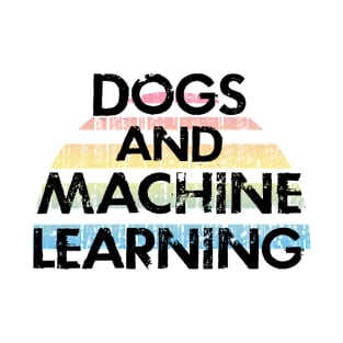 Machine learning and dogs. Data analysis. Funny quote. Coolest best awesome data scientist ever. Distressed vintage grunge design. I love data. Data nerd. Data science T-Shirt