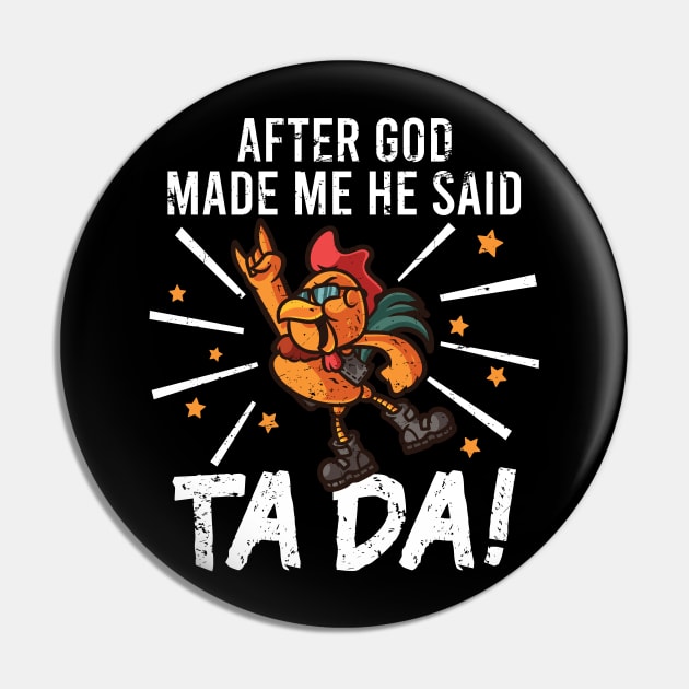 TaDa Funny Chicken Rock with Distressed TaDa Chicken Pin by alcoshirts