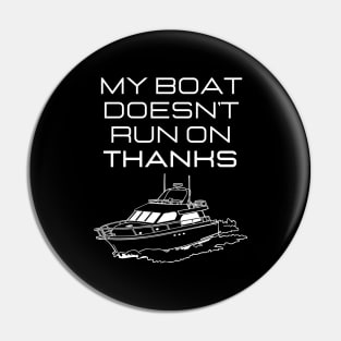 MY BOAT DOES'T RUN ON THANKS FUNNY BOATING YACHT BOATERS Pin