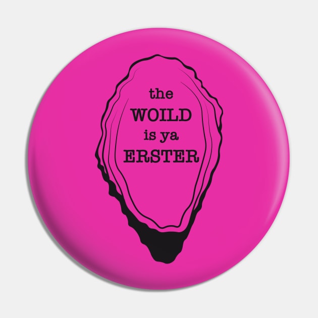 The Woild is ya Erster Pin by AquaMockingbird