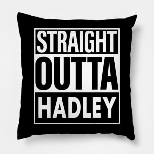 Hadley Name Straight Outta Hadley Pillow