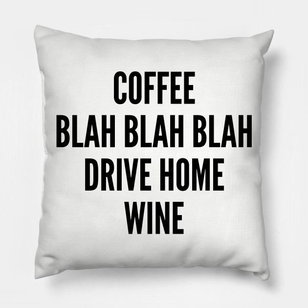 Cute Coffee Blah Blah Blah Drive Home Wine Funny Lifestyle