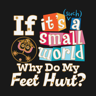 Small World - Feet Hurt! T-Shirt