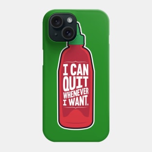 I Can Quit Whenever I Want Phone Case