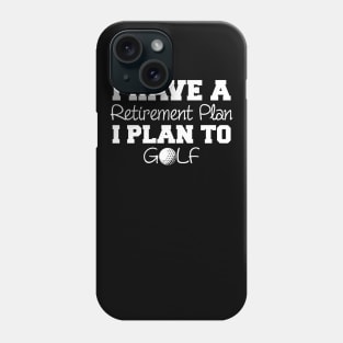 I Have A Retirement Plan Golf Phone Case