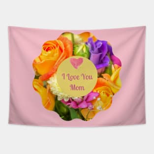 I Love You Mom! Flower colorful  wreath Tapestry