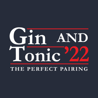 2022 Election - Perfect Pairings - Gin and Tonic T-Shirt