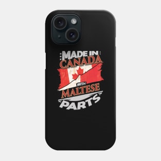 Made In Canada With Maltese Parts - Gift for Maltese From Malta Phone Case