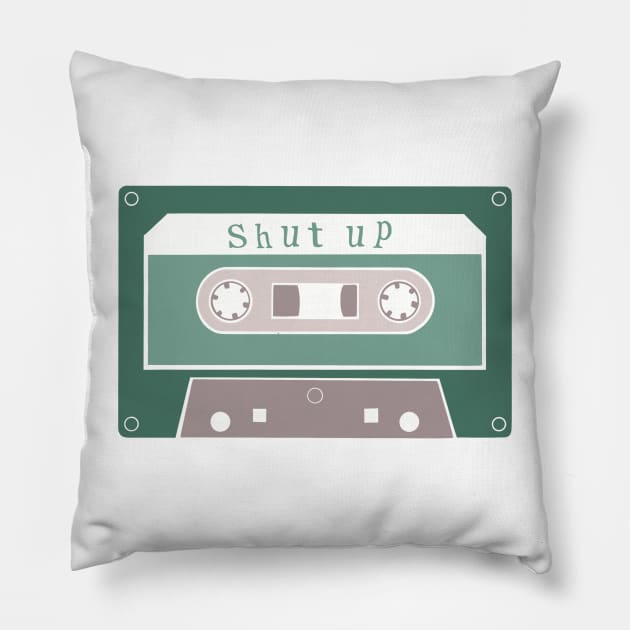 Shut Up Cassette Tape Pillow by CMORRISON12345