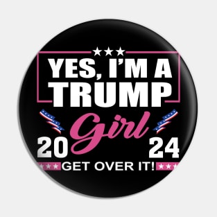 Yes I’m A Trump Girl Get Over It Trump 2024 Pin