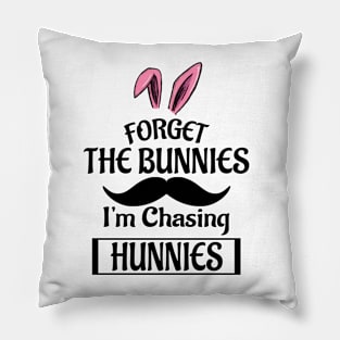 Forget The Bunnies I'm Chasing Hunnies Pillow