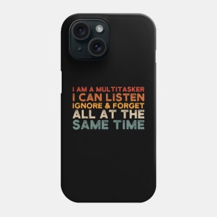 i am a multitasker i can listen ignore & forget all at the same time Phone Case