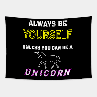 Always be YOURSELF unless you can be a unicorn Tapestry