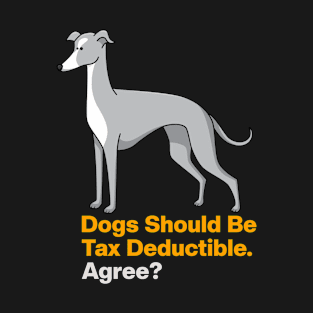 Dogs Should Be Tax Deductible T-Shirt