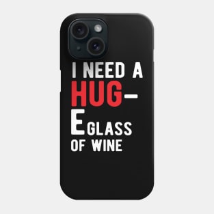 Wine - I need a HUG E glass wine Phone Case