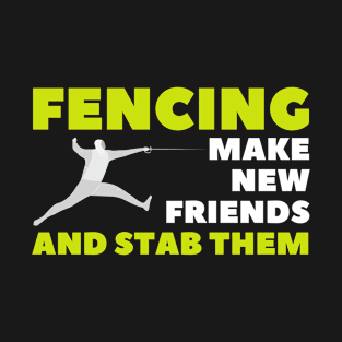 Fencing Make New Friend And Stab Them T-Shirt