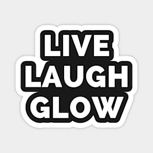 Live Laugh Glow - Black And White Simple Font - Funny Meme Sarcastic Satire Magnet