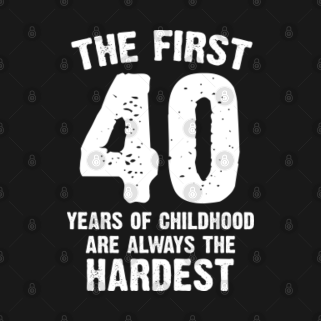 Disover The first 40 years of childhood - 40th Birthday Gift - T-Shirt