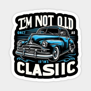 i'm not old i'm classic Magnet