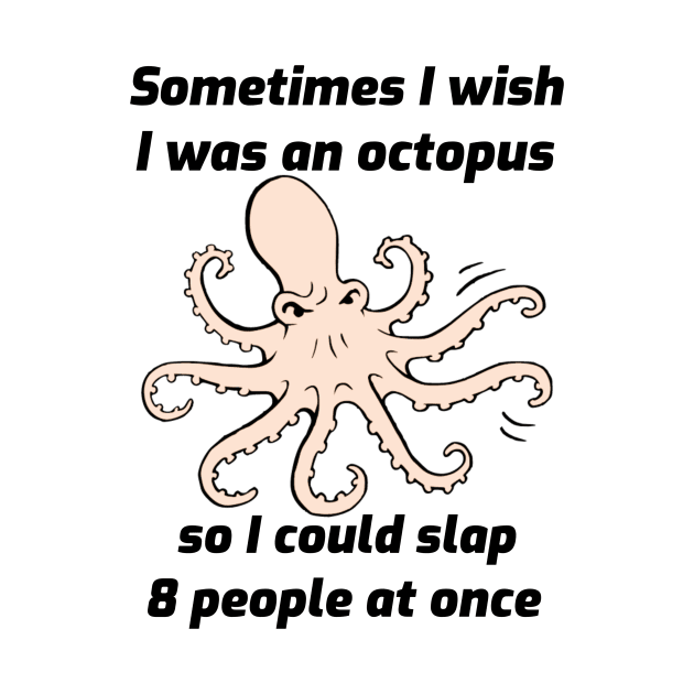 I Wish I Was an Octopus by mikepod