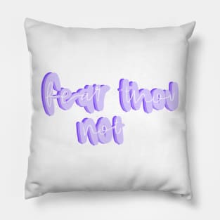 Fear thou not Pillow