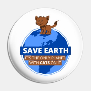 Save Earth it's the only Planet with CATS on it Pin