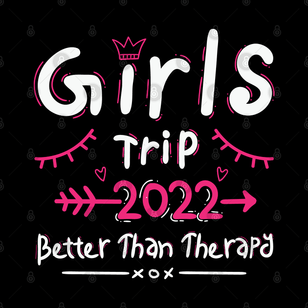 Girls Trip 2022 Better Than Therapy Funny Vacation Getaway by TeeTeeUp