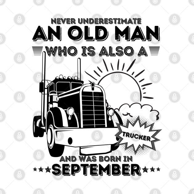 Never Underestimate An Old Man Who Is Also A Trucker And Was Born In September by JustBeSatisfied