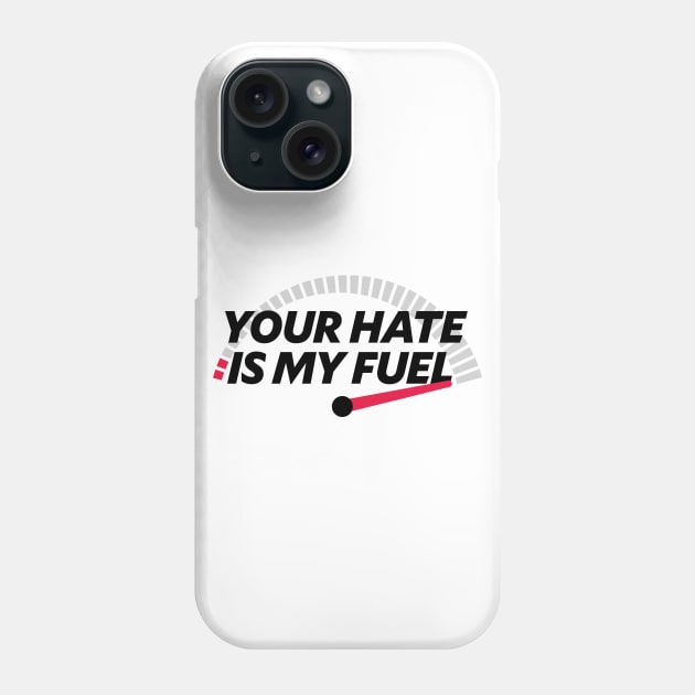 YOUR HATE IS MY FUEL Phone Case by EdsTshirts