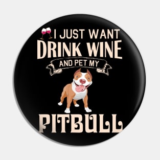 I Just Want Drink Wine And Pet My Pitbull Dog Happy Dog Mother Father Mommy Daddy Drinker Summer Day Pin