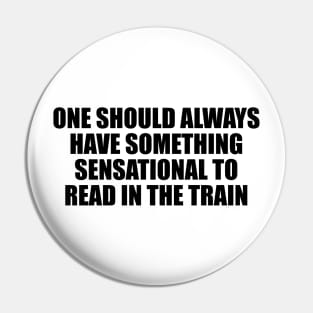 One should always have something sensational to read in the train Pin