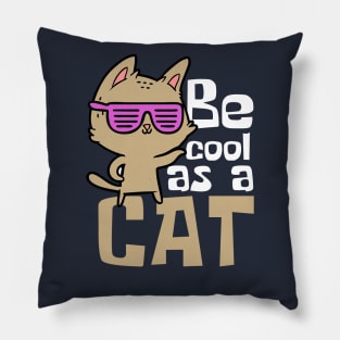 Be Cool As A Cat Funny Pillow