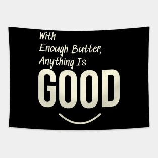 With enough butter, anything is good Tapestry