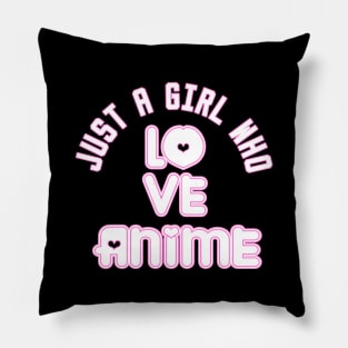 just a girl who loves anime Pillow