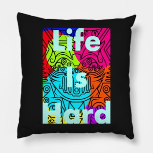 Life is hard Pillow