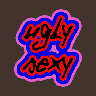 ugly sexy T-Shirt