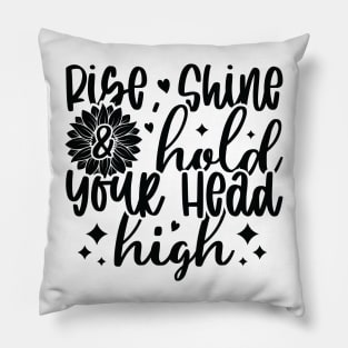 rise shine hold your head high Pillow