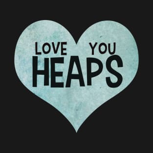 Love you heaps blue heart typography cute text watercolor art T-Shirt