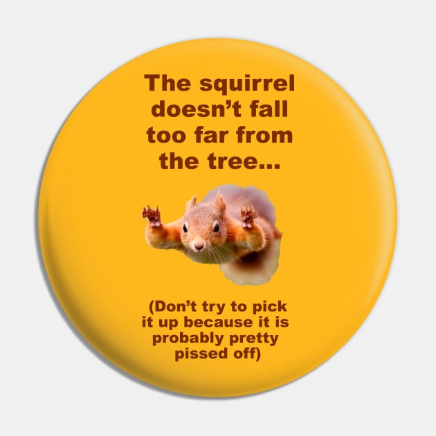 Squirrel doesn't fall too far from the tree Pin by Dizgraceland