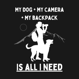 My Dog + My Camera + My Backpack Is All I Need (White) T-Shirt