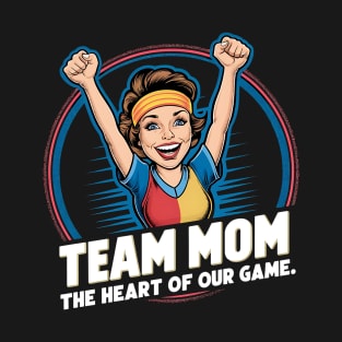 Team Mom- The Heart of our game T-Shirt