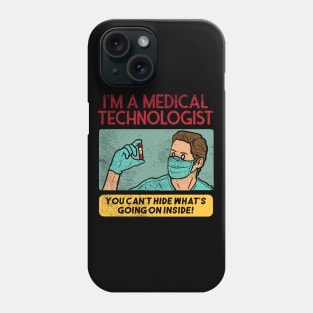 I'm A Medical Technologist - You Can't Hide Whats Going On Inside! Phone Case