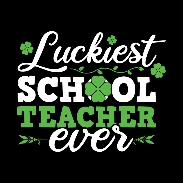 Luckiest School Teacher Ever Saint Patrick's Day Design For Teachers by SiGo