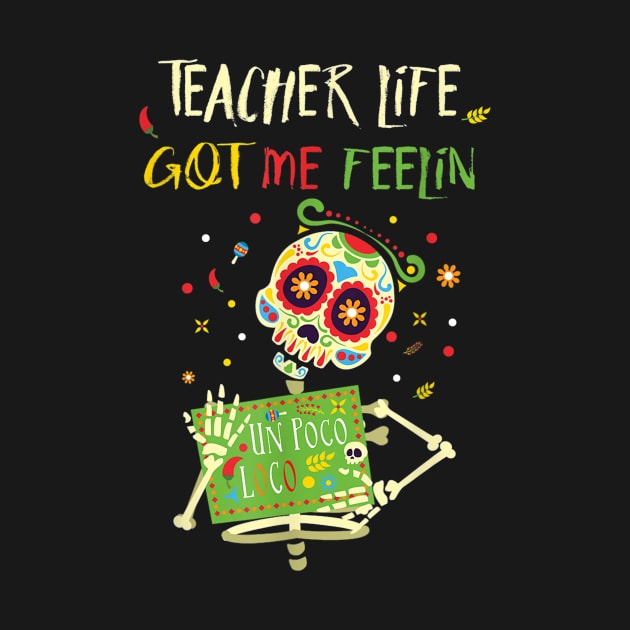 Teacher life got me feelin un poco loco - Day of dead by Vicenta Aryl