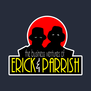 The Business Ventures of...Erick & Parrish T-Shirt