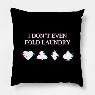 I Don't Even Fold Laundry Glitch Pillow