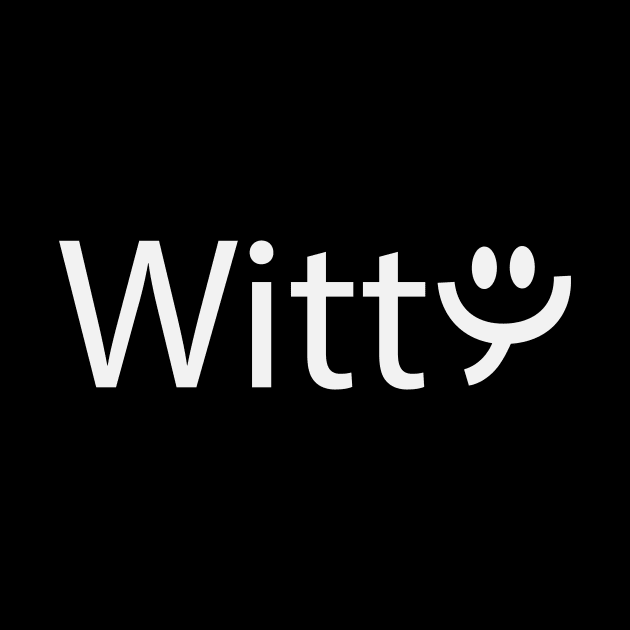 Witty being witty artwork by D1FF3R3NT