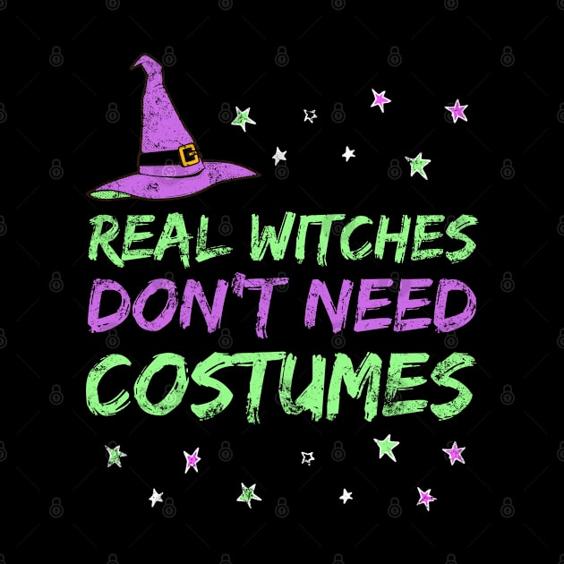 Funny Witch Design - Real Witches Don't Need Costumes by apparel.tolove@gmail.com