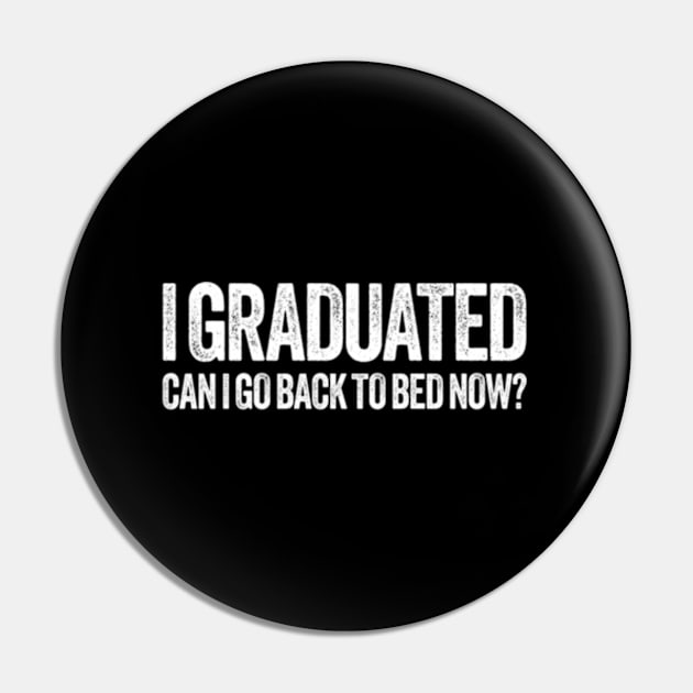 I Graduated Can I Go Back To Bed Now Graduation Pin by Sink-Lux